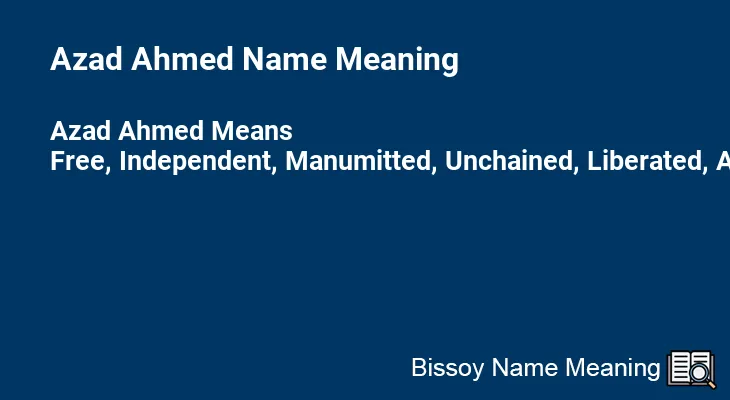 Azad Ahmed Name Meaning